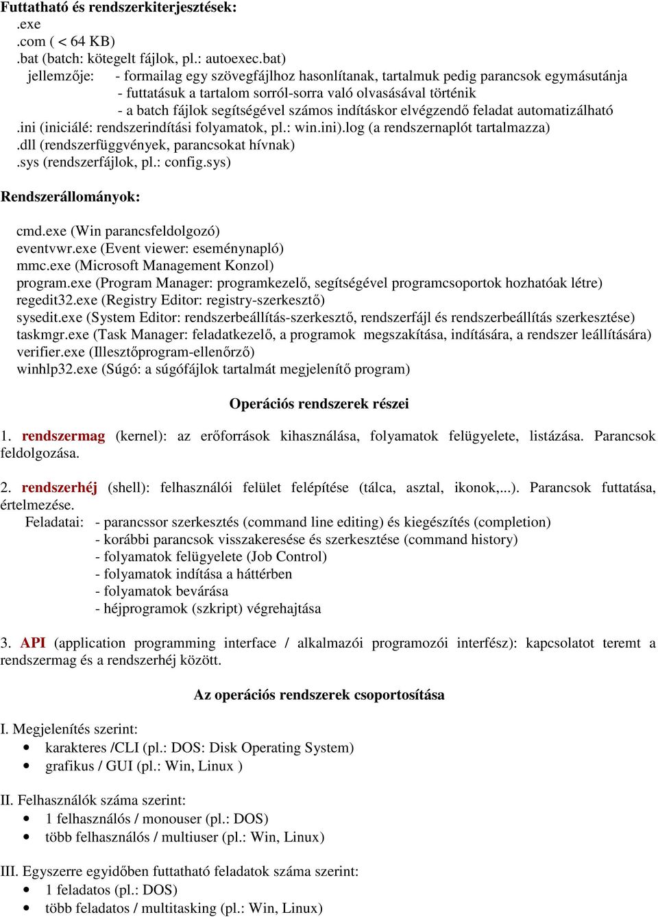 indításkor elvégzendı feladat automatizálható.ini (iniciálé: rendszerindítási folyamatok, pl.: win.ini).log (a rendszernaplót tartalmazza).dll (rendszerfüggvények, parancsokat hívnak).