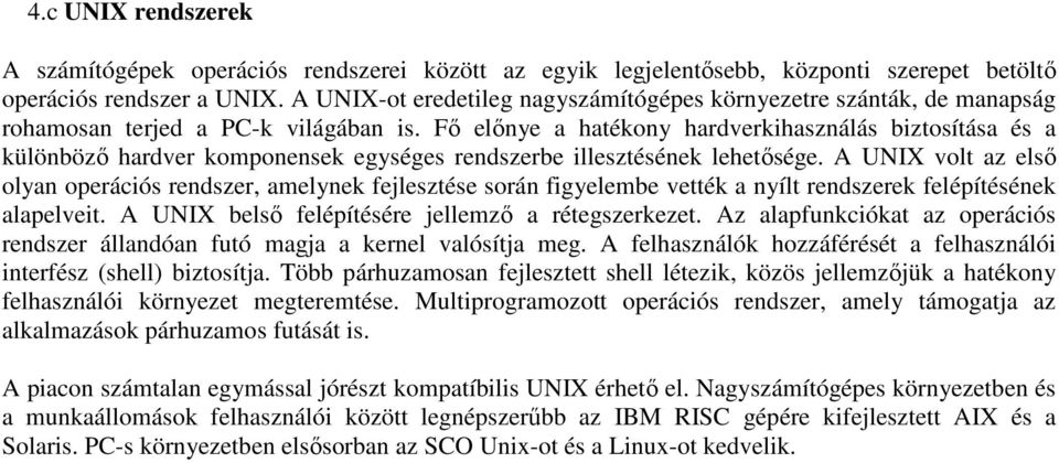 Fı elınye a hatékony hardverkihasználás biztosítása és a különbözı hardver komponensek egységes rendszerbe illesztésének lehetısége.