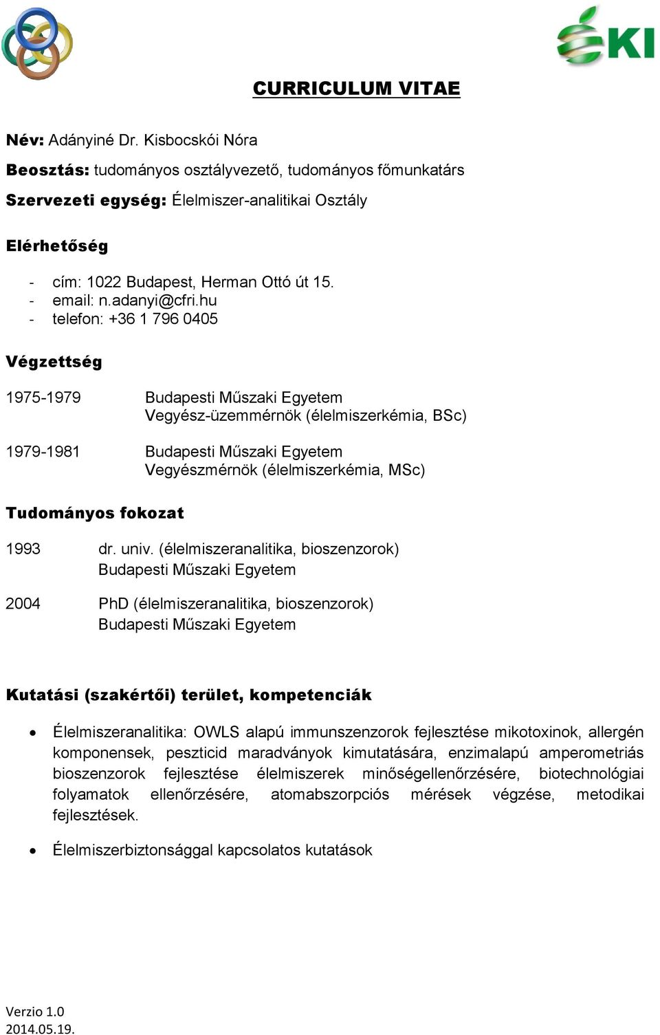 hu - telefon: +36 1 796 0405 Végzettség 1975-1979 Budapesti Műszaki Egyetem Vegyész-üzemmérnök (élelmiszerkémia, BSc) 1979-1981 Budapesti Műszaki Egyetem Vegyészmérnök (élelmiszerkémia, MSc)