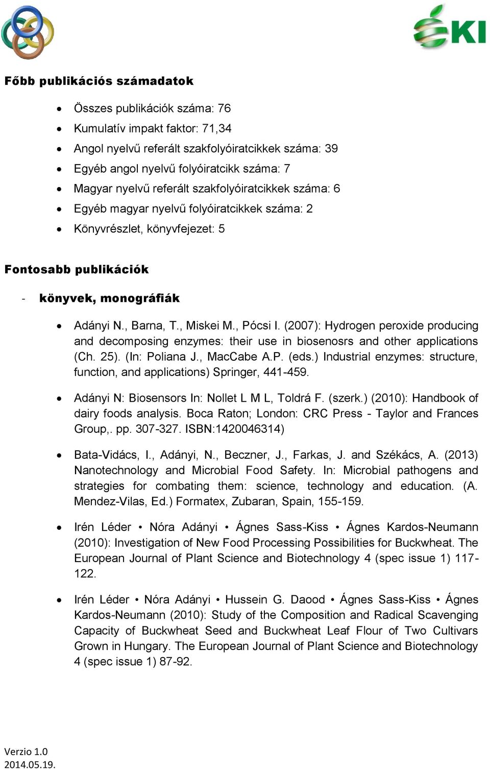 (2007): Hydrogen peroxide producing and decomposing enzymes: their use in biosenosrs and other applications (Ch. 25). (In: Poliana J., MacCabe A.P. (eds.