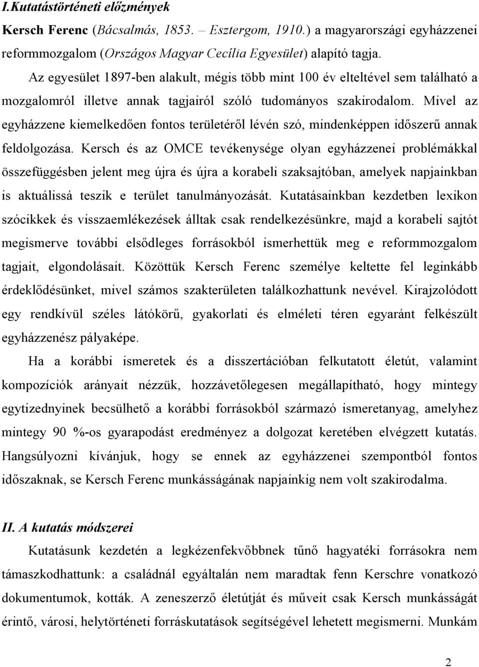 Mivel az egyházzene kiemelkedően fontos területéről lévén szó, mindenképpen időszerű annak feldolgozása.