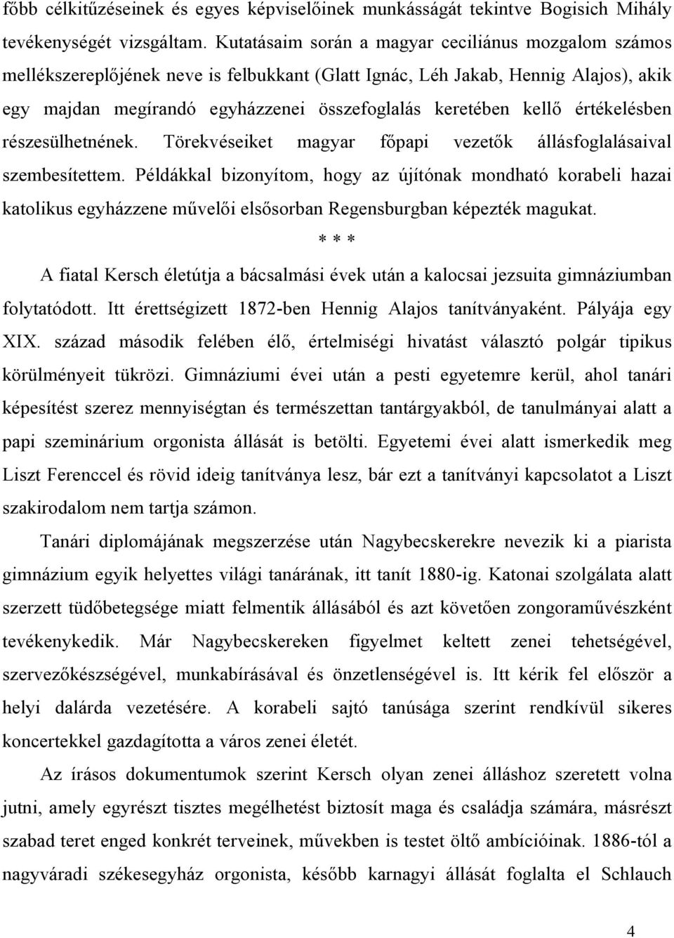 kellő értékelésben részesülhetnének. Törekvéseiket magyar főpapi vezetők állásfoglalásaival szembesítettem.