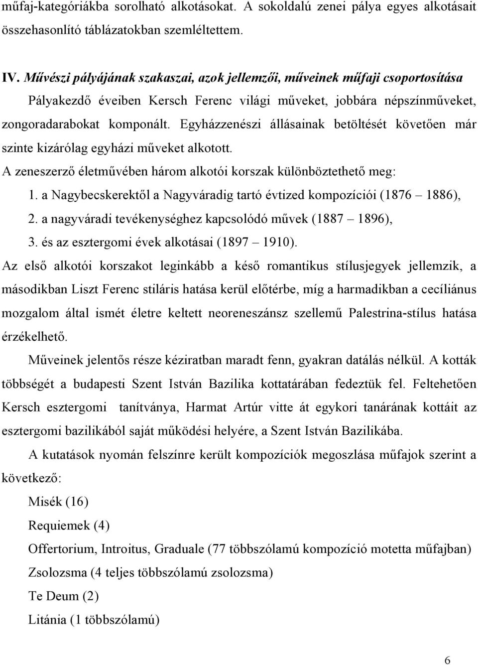 Egyházzenészi állásainak betöltését követően már szinte kizárólag egyházi műveket alkotott. A zeneszerző életművében három alkotói korszak különböztethető meg: 1.