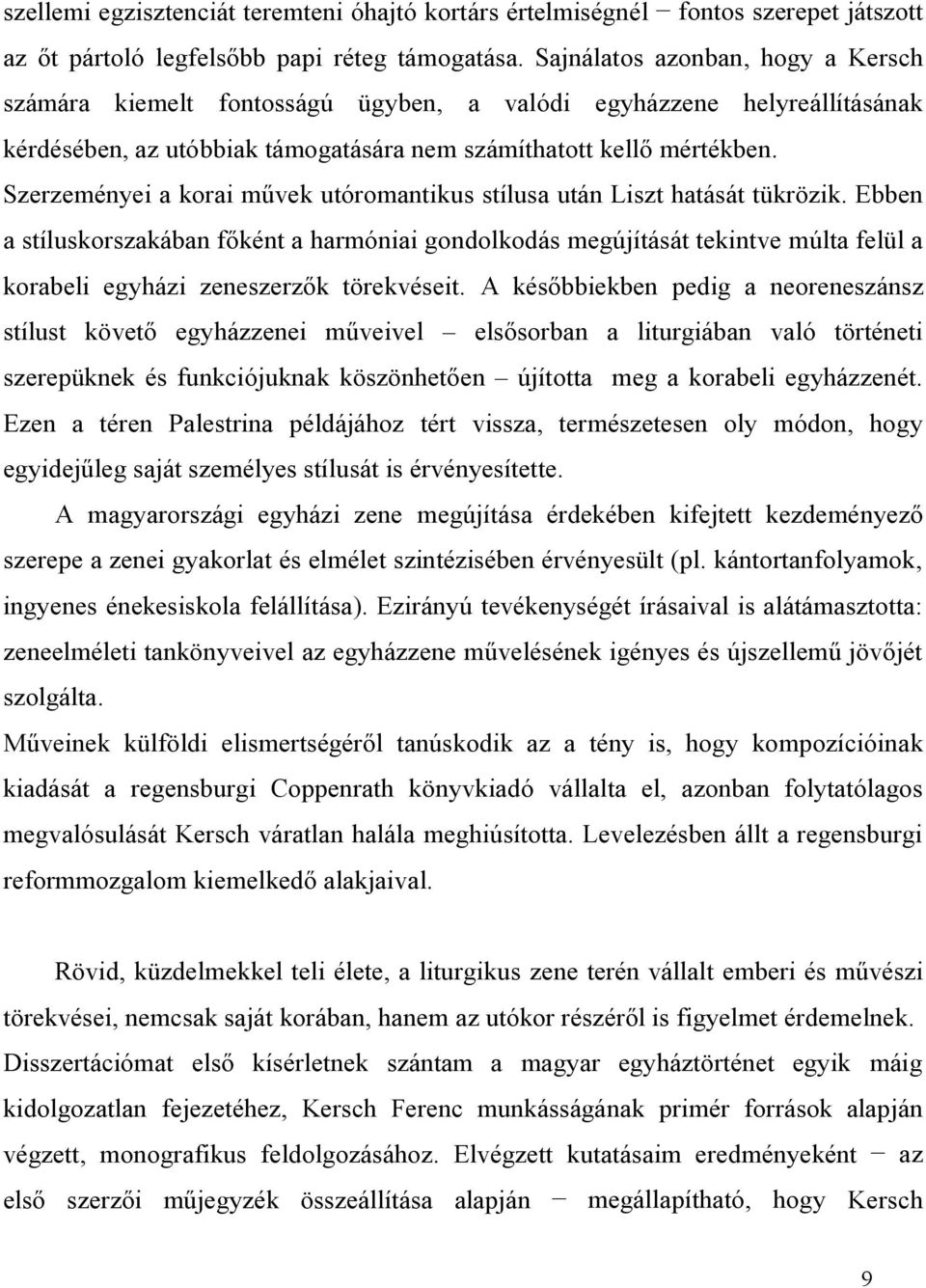 Szerzeményei a korai művek utóromantikus stílusa után Liszt hatását tükrözik.