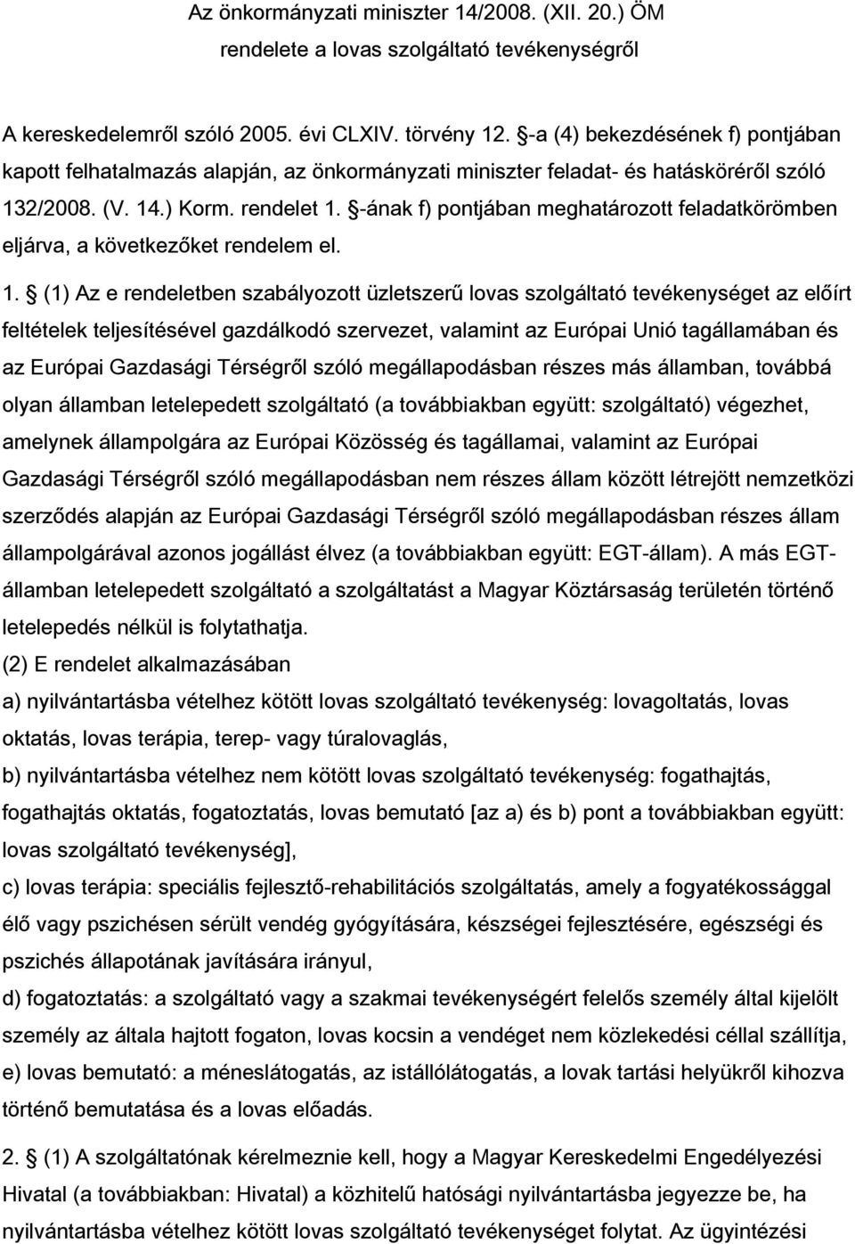 -ának f) pontjában meghatározott feladatkörömben eljárva, a következőket rendelem el. 1.