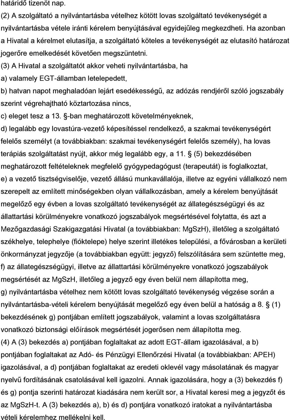 (3) A Hivatal a szolgáltatót akkor veheti nyilvántartásba, ha a) valamely EGT-államban letelepedett, b) hatvan napot meghaladóan lejárt esedékességű, az adózás rendjéről szóló jogszabály szerint