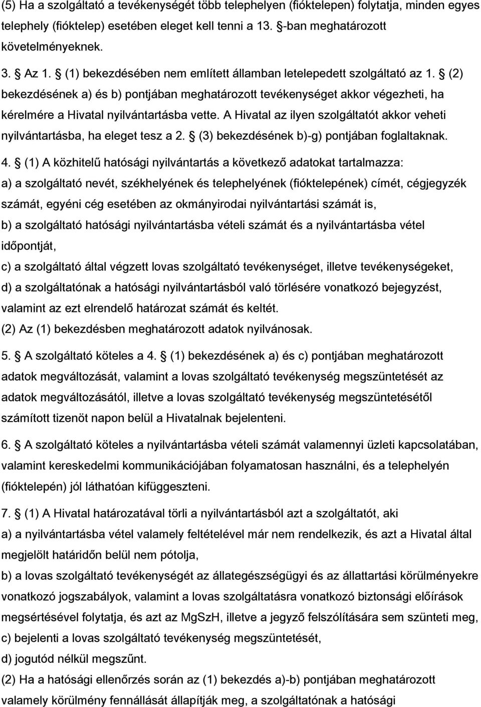 A Hivatal az ilyen szolgáltatót akkor veheti nyilvántartásba, ha eleget tesz a 2. (3) bekezdésének b)-g) pontjában foglaltaknak. 4.