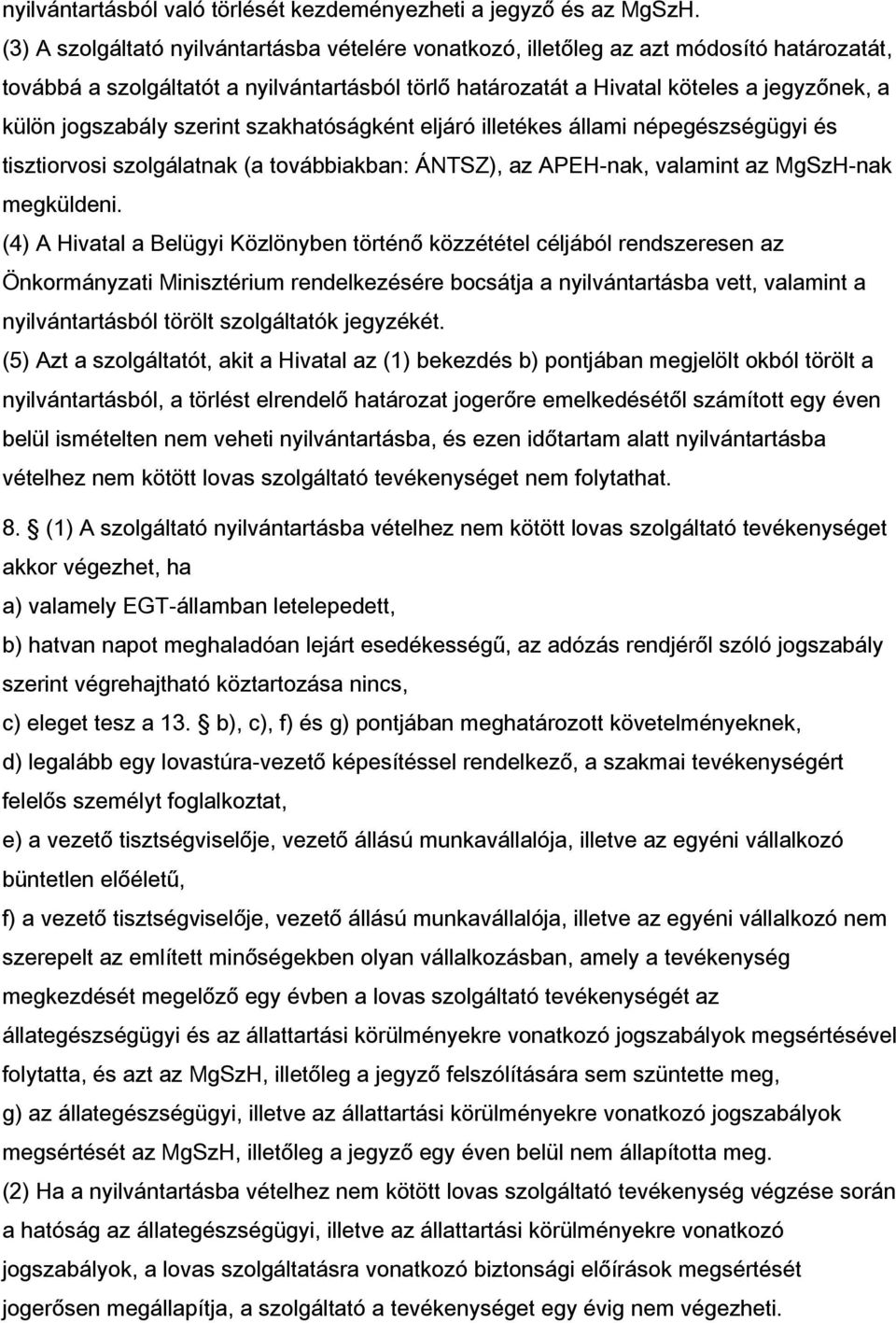 jogszabály szerint szakhatóságként eljáró illetékes állami népegészségügyi és tisztiorvosi szolgálatnak (a továbbiakban: ÁNTSZ), az APEH-nak, valamint az MgSzH-nak megküldeni.