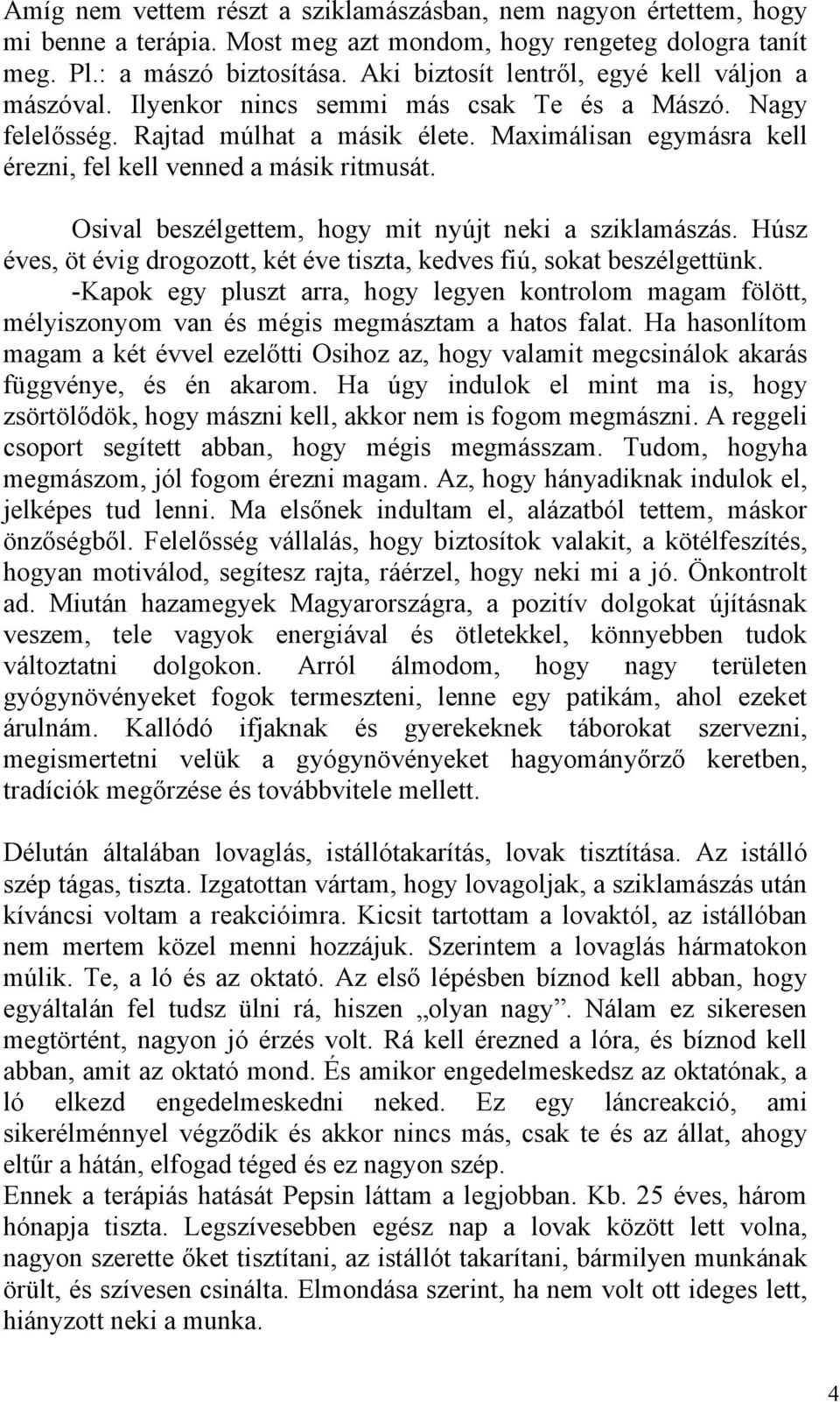 Maximálisan egymásra kell érezni, fel kell venned a másik ritmusát. Osival beszélgettem, hogy mit nyújt neki a sziklamászás.