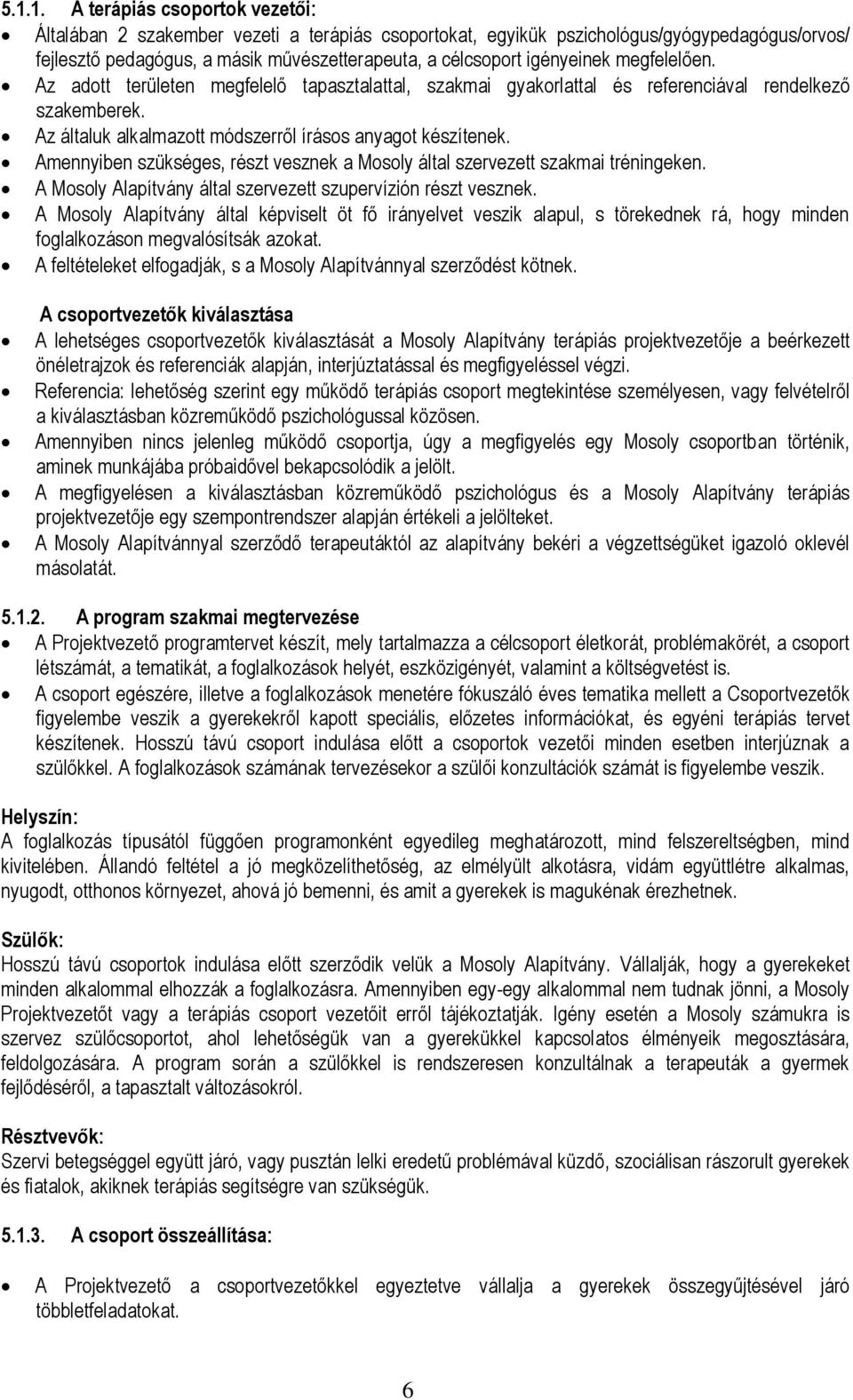 Amennyiben szükséges, részt vesznek a Mosoly által szervezett szakmai tréningeken. A Mosoly Alapítvány által szervezett szupervízión részt vesznek.