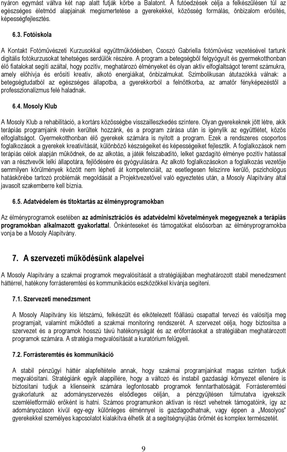 Fotóiskola A Kontakt Fotóművészeti Kurzusokkal együttműködésben, Csoszó Gabriella fotóművész vezetésével tartunk digitális fotókurzusokat tehetséges serdülők részére.