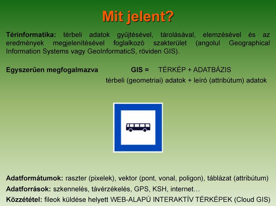 Geographical Information Systems vagy GeoInformaticS, röviden GIS).