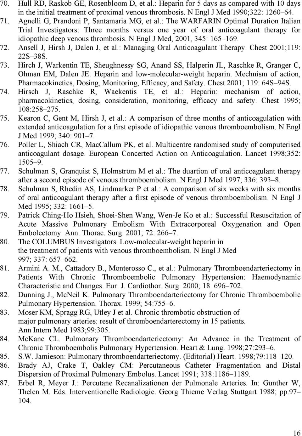 : The WARFARIN Optimal Duration Italian Trial Investigators: Three months versus one year of oral anticoagulant therapy for idiopathic deep venous thrombosis. N Engl J Med, 2001, 345: 165 169. 72.