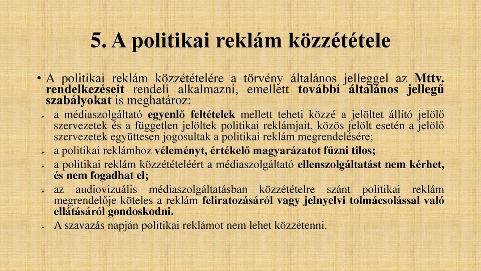 független jelöltek politikai reklámjait, közös jelölt esetén a jelölő szervezetek együttesen jogosultak a politikai reklám megrendelésére; a politikai reklámhoz véleményt, értékelő magyarázatot fűzni