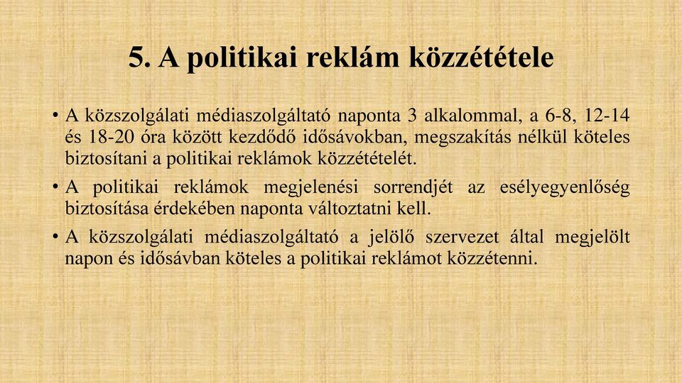 A politikai reklámok megjelenési sorrendjét az esélyegyenlőség biztosítása érdekében naponta változtatni kell.