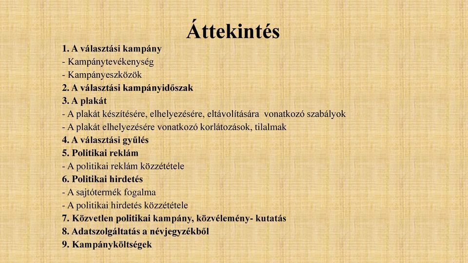 korlátozások, tilalmak 4. A választási gyűlés 5. Politikai reklám - A politikai reklám közzététele 6.