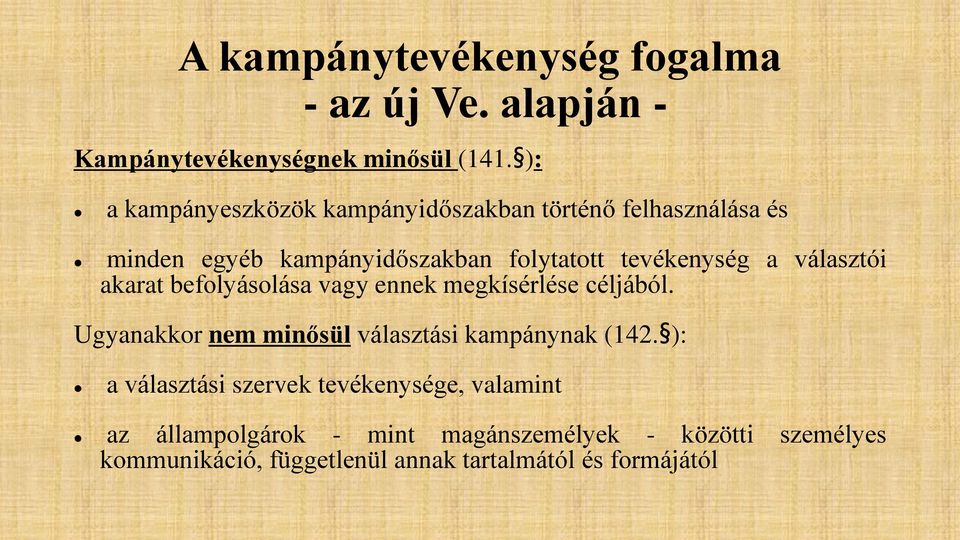 választói akarat befolyásolása vagy ennek megkísérlése céljából. Ugyanakkor nem minősül választási kampánynak (142.