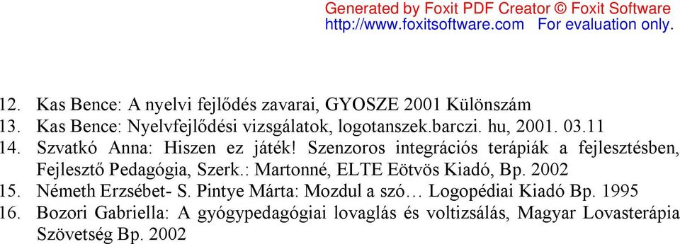 Szenzoros integrációs terápiák a fejlesztésben, Fejlesztő Pedagógia, Szerk.: Martonné, ELTE Eötvös Kiadó, Bp. 2002 15.