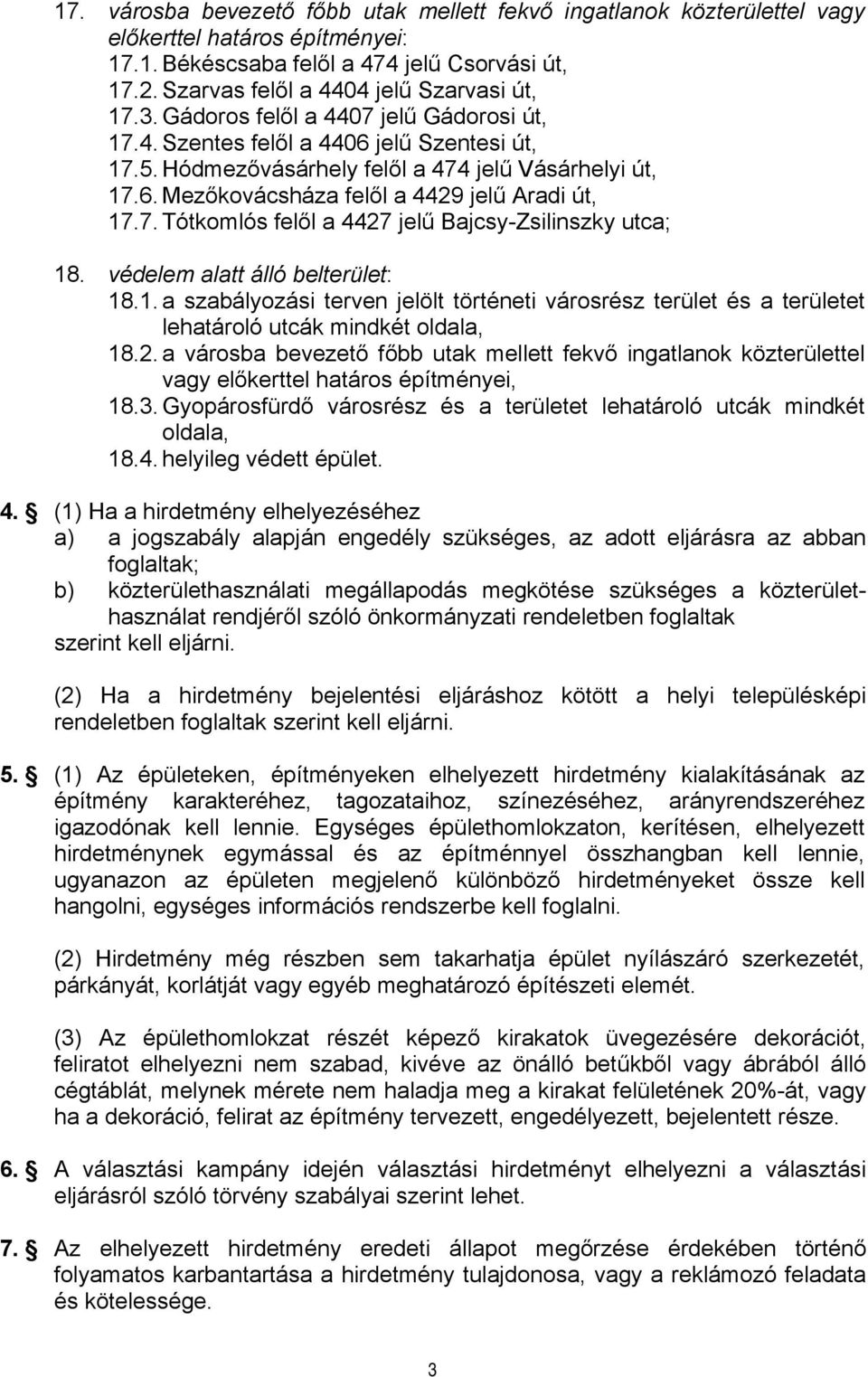 7. Tótkomlós felől a 4427 jelű Bajcsy-Zsilinszky utca; 18. védelem alatt álló belterület: 18.1. a szabályozási terven jelölt történeti városrész terület és a területet lehatároló utcák mindkét oldala, 18.