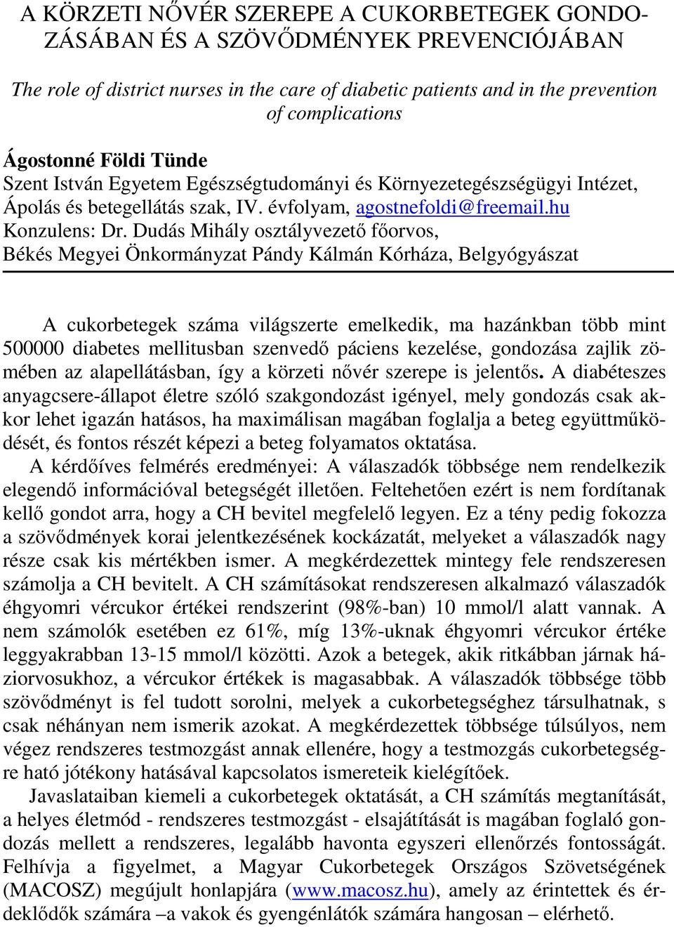 Dudás Mihály osztályvezető főorvos, Békés Megyei Önkormányzat Pándy Kálmán Kórháza, Belgyógyászat A cukorbetegek száma világszerte emelkedik, ma hazánkban több mint 500000 diabetes mellitusban