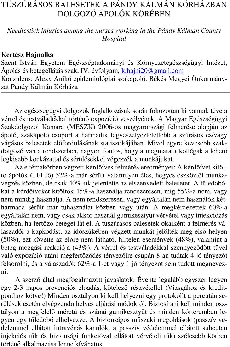 com Konzulens: Alexy Anikó epidemiológiai szakápoló, Békés Megyei Önkormányzat Pándy Kálmán Kórháza Az egészségügyi dolgozók foglalkozásuk során fokozottan ki vannak téve a vérrel és testváladékkal