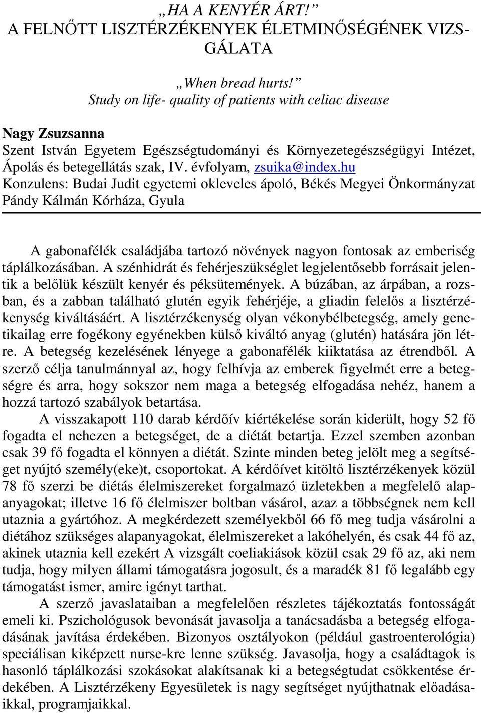 hu Konzulens: Budai Judit egyetemi okleveles ápoló, Békés Megyei Önkormányzat Pándy Kálmán Kórháza, Gyula A gabonafélék családjába tartozó növények nagyon fontosak az emberiség táplálkozásában.