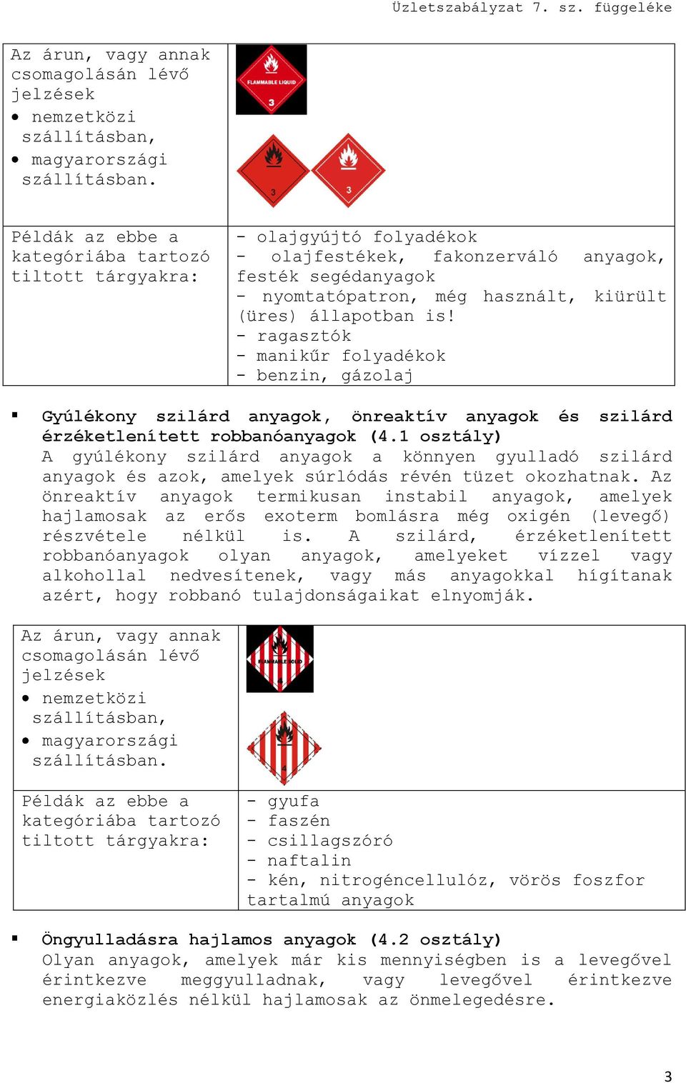 1 osztály) A gyúlékony szilárd anyagok a könnyen gyulladó szilárd anyagok és azok, amelyek súrlódás révén tüzet okozhatnak.