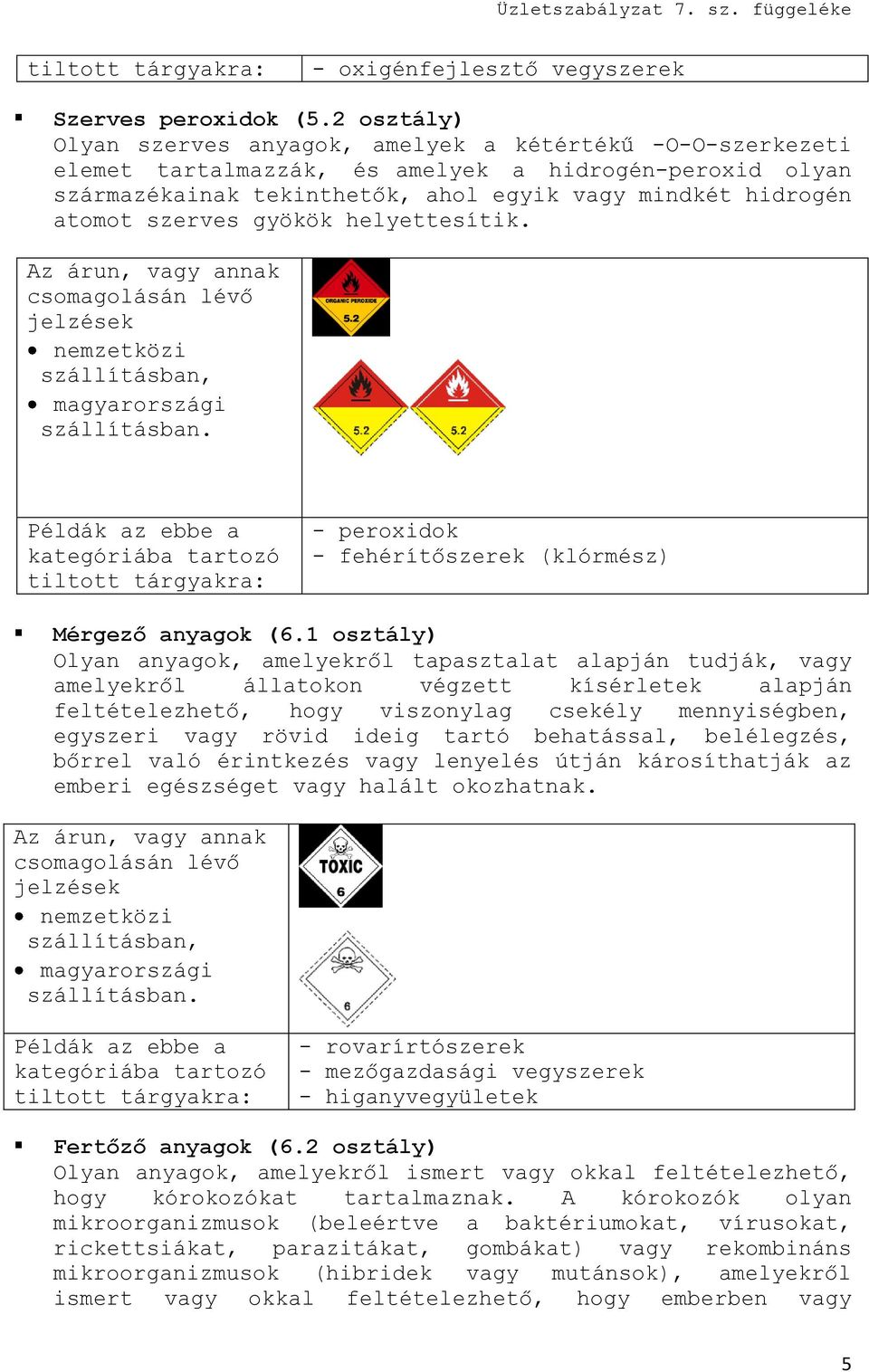 szerves gyökök helyettesítik. - peroxidok - fehérítőszerek (klórmész) Mérgező anyagok (6.