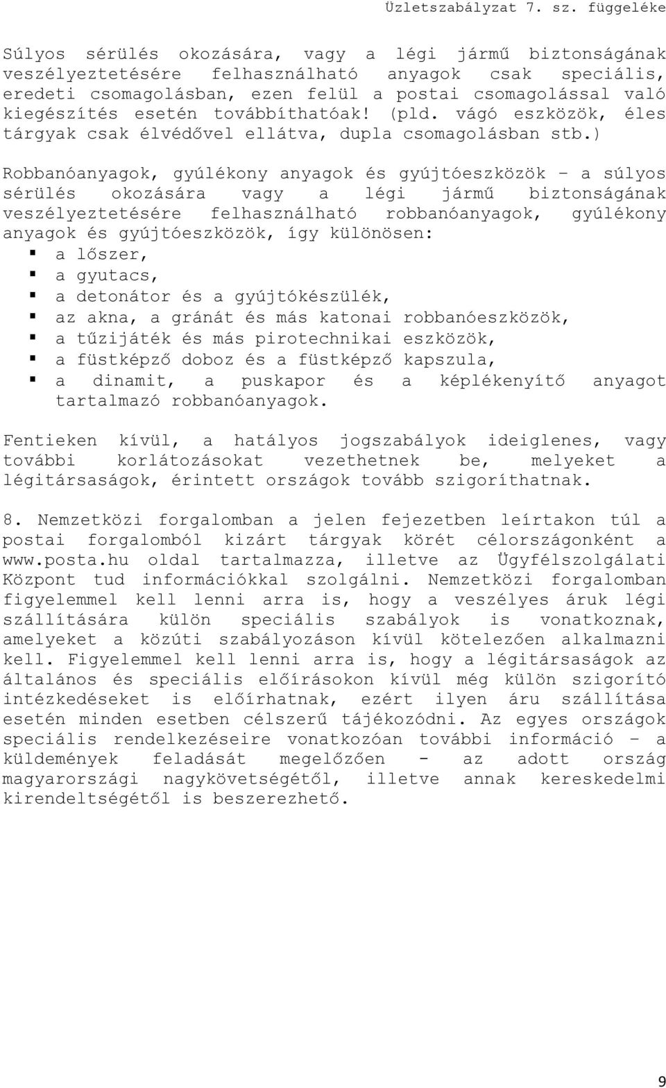 ) Robbanóanyagok, gyúlékony anyagok és gyújtóeszközök a súlyos sérülés okozására vagy a légi jármű biztonságának veszélyeztetésére felhasználható robbanóanyagok, gyúlékony anyagok és gyújtóeszközök,