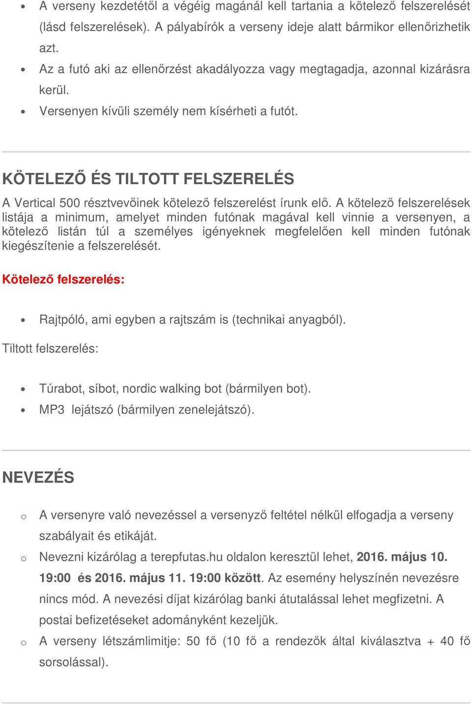 KÖTELEZŐ ÉS TILTOTT FELSZERELÉS A Vertical 500 résztvevőinek kötelező felszerelést írunk elő.