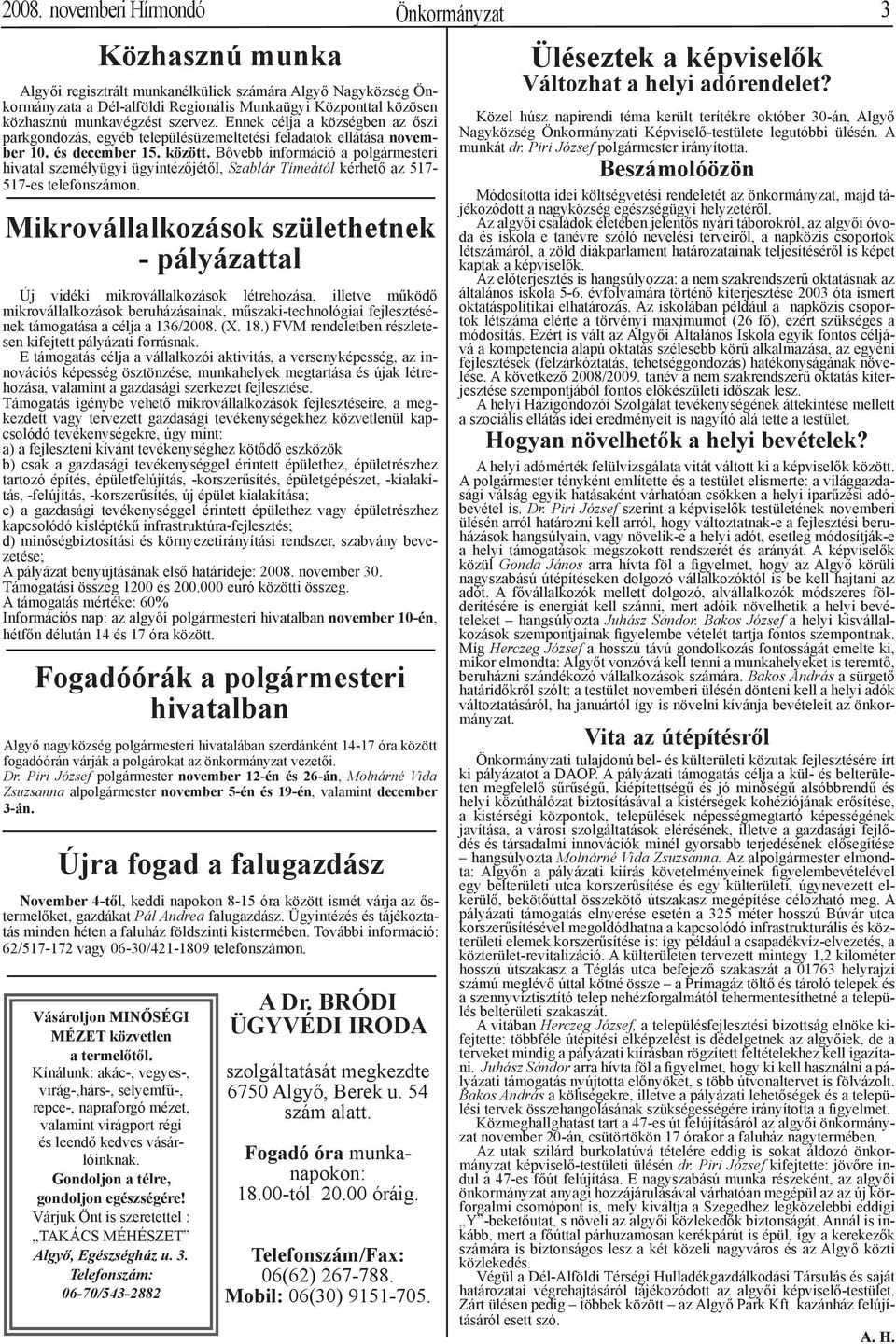 Bővebb információ a polgármesteri hivatal személyügyi ügyintézőjétől, Szablár Tímeától kérhető az 517-517-es telefonszámon.