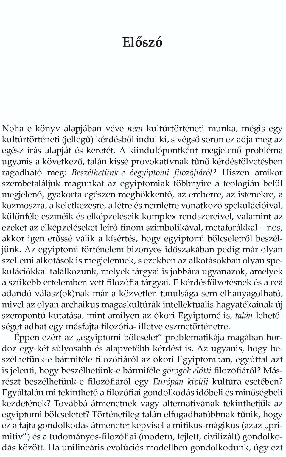 Hiszen amikor szembetaláljuk magunkat az egyiptomiak többnyire a teológián belül megjelenõ, gyakorta egészen meghökkentõ, az emberre, az istenekre, a kozmoszra, a keletkezésre, a létre és nemlétre