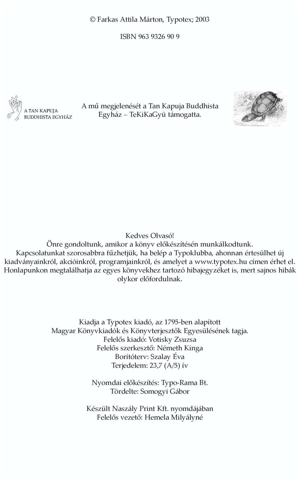 Honlapunkon megtalálhatja az egyes könyvekhez tartozó hibajegyzéket is, mert sajnos hibák olykor elõfordulnak.