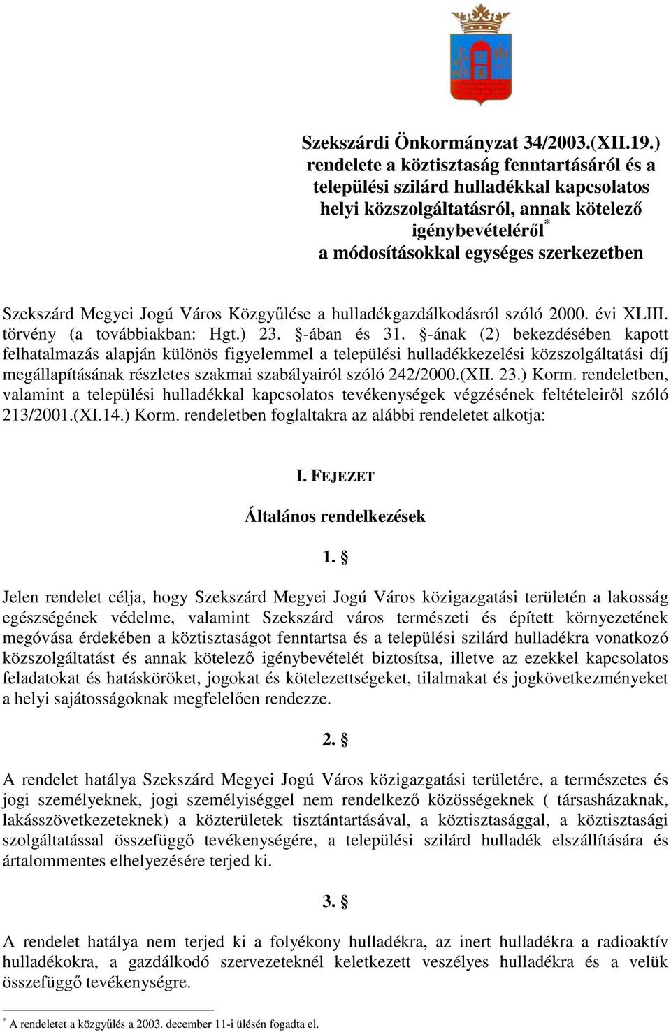 Megyei Jogú Város Közgyőlése a hulladékgazdálkodásról szóló 2000. évi XLIII. törvény (a továbbiakban: Hgt.) 23. -ában és 31.