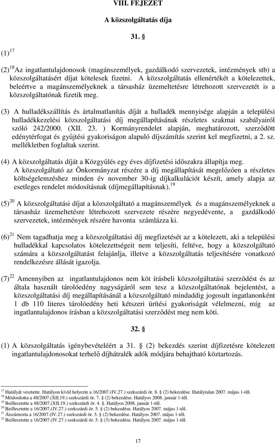 (3) A hulladékszállítás és ártalmatlanítás díját a hulladék mennyisége alapján a települési hulladékkezelési közszolgáltatási díj megállapításának részletes szakmai szabályairól szóló 242/2000. (XII.