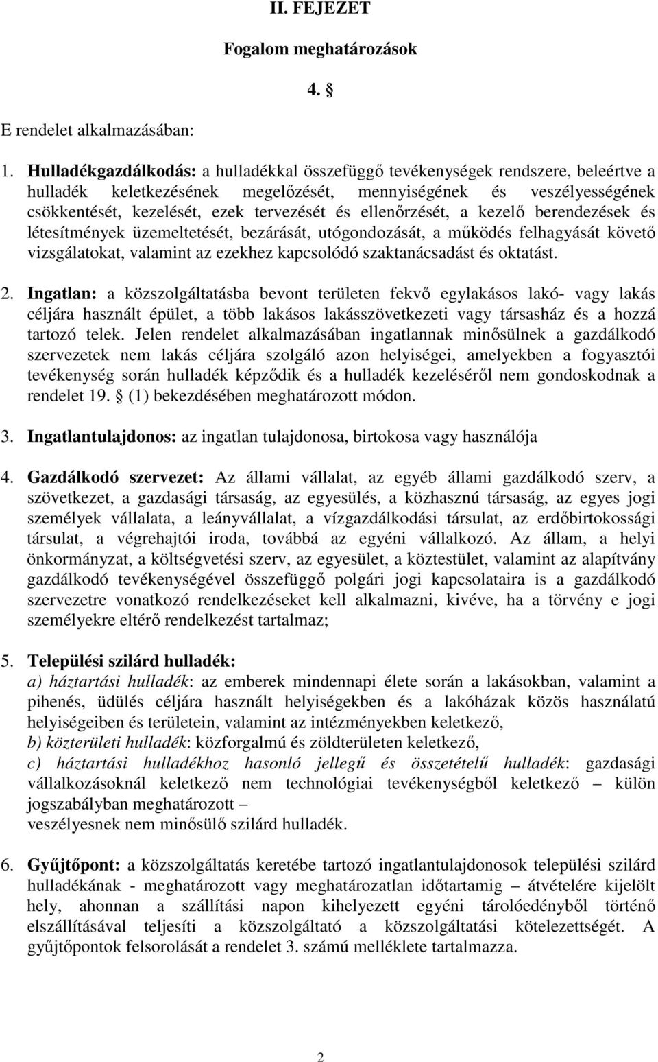 ellenırzését, a kezelı berendezések és létesítmények üzemeltetését, bezárását, utógondozását, a mőködés felhagyását követı vizsgálatokat, valamint az ezekhez kapcsolódó szaktanácsadást és oktatást. 2.