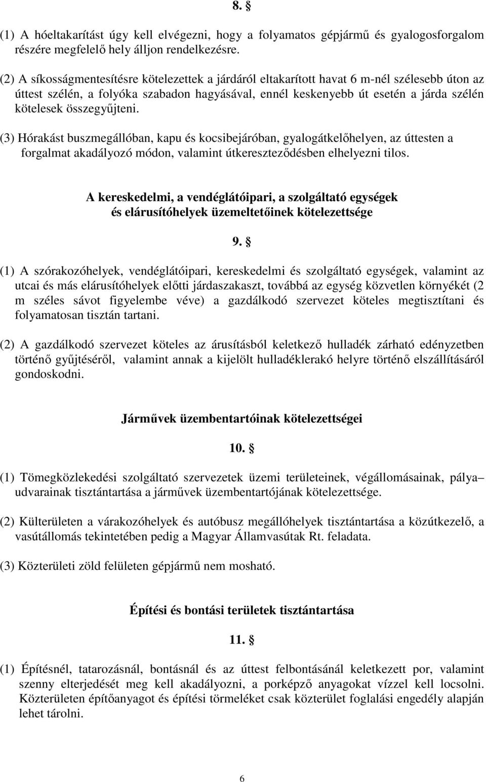 összegyőjteni. (3) Hórakást buszmegállóban, kapu és kocsibejáróban, gyalogátkelıhelyen, az úttesten a forgalmat akadályozó módon, valamint útkeresztezıdésben elhelyezni tilos.