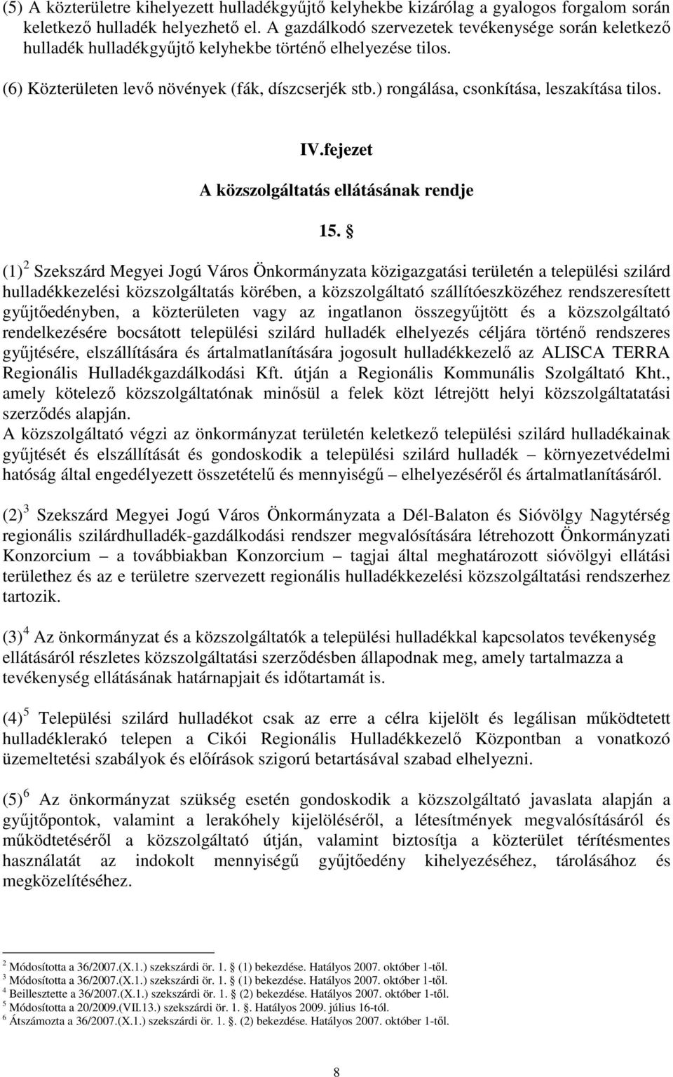 ) rongálása, csonkítása, leszakítása tilos. IV.fejezet A közszolgáltatás ellátásának rendje 15.