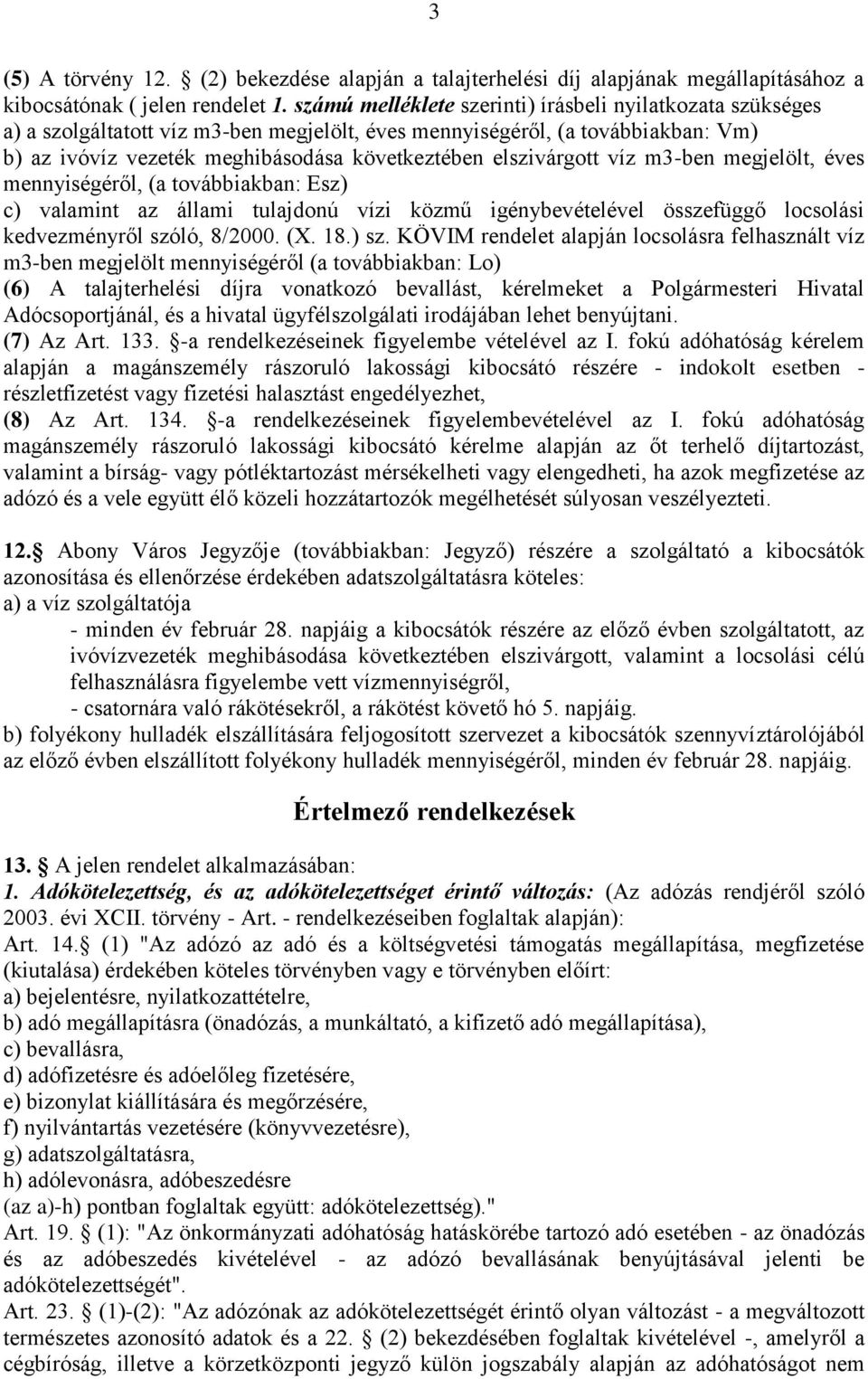 elszivárgott víz m3-ben megjelölt, éves mennyiségéről, (a továbbiakban: Esz) c) valamint az állami tulajdonú vízi közmű igénybevételével összefüggő locsolási kedvezményről szóló, 8/2000. (X. 18.) sz.