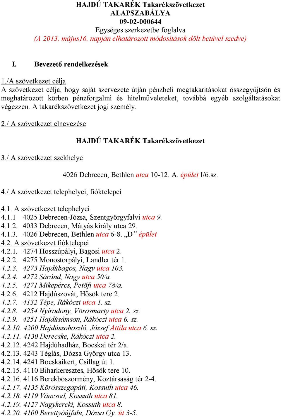 végezzen. A takarékszövetkezet jogi személy. 2./ A szövetkezet elnevezése 3./ A szövetkezet székhelye 4.