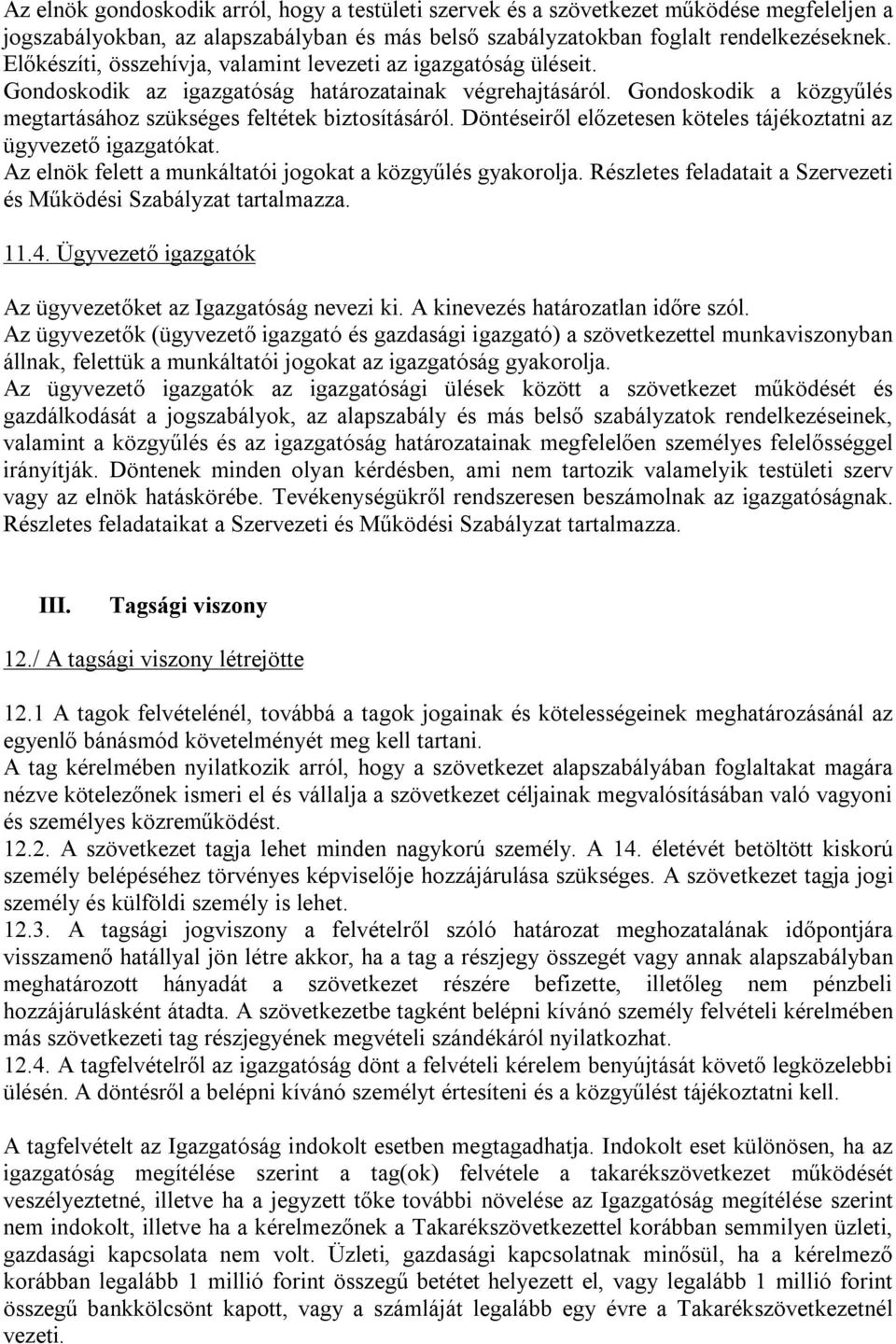 Döntéseiről előzetesen köteles tájékoztatni az ügyvezető igazgatókat. Az elnök felett a munkáltatói jogokat a közgyűlés gyakorolja.