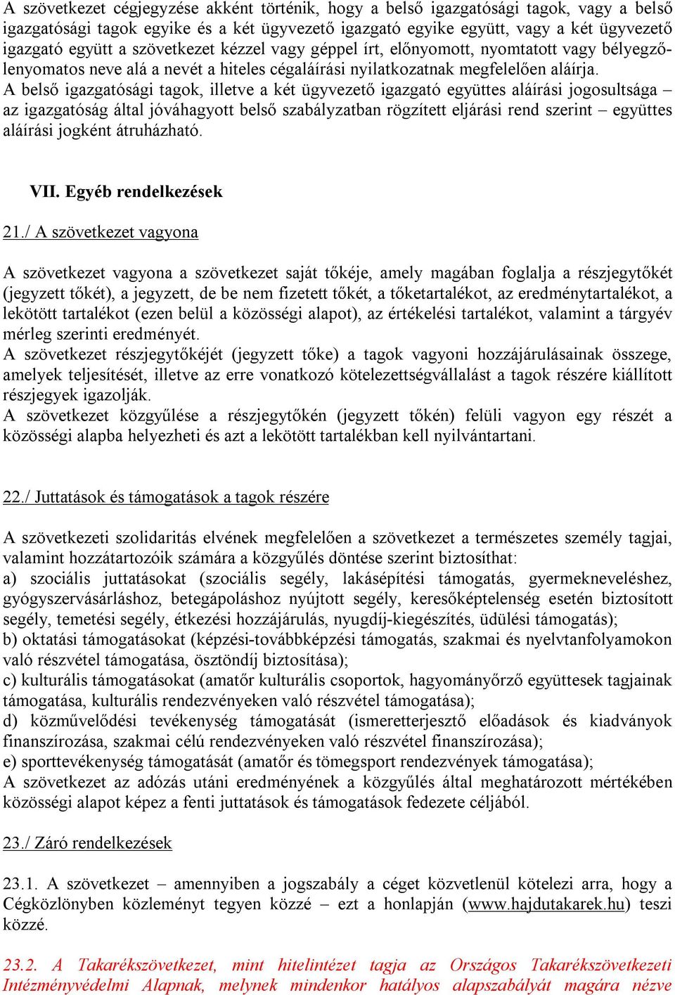 A belső igazgatósági tagok, illetve a két ügyvezető igazgató együttes aláírási jogosultsága az igazgatóság által jóváhagyott belső szabályzatban rögzített eljárási rend szerint együttes aláírási