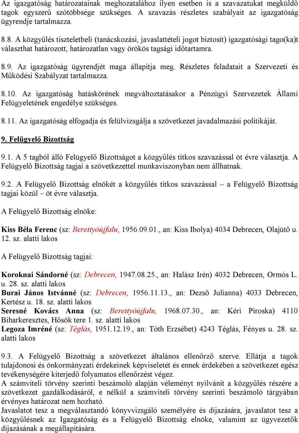 Az igazgatóság ügyrendjét maga állapítja meg. Részletes feladatait a Szervezeti és Működési Szabályzat tartalmazza. 8.10.