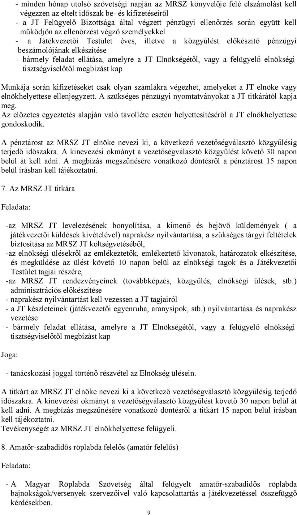 számlákra végezhet, amelyeket a JT elnöke vagy elnökhelyettese ellenjegyzett. A szükséges pénzügyi nyomtatványokat a JT titkárától kapja meg.