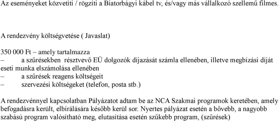 eseti munka elszámolása ellenében a szűrések reagens költségeit szervezési költségeket (telefon, posta stb.