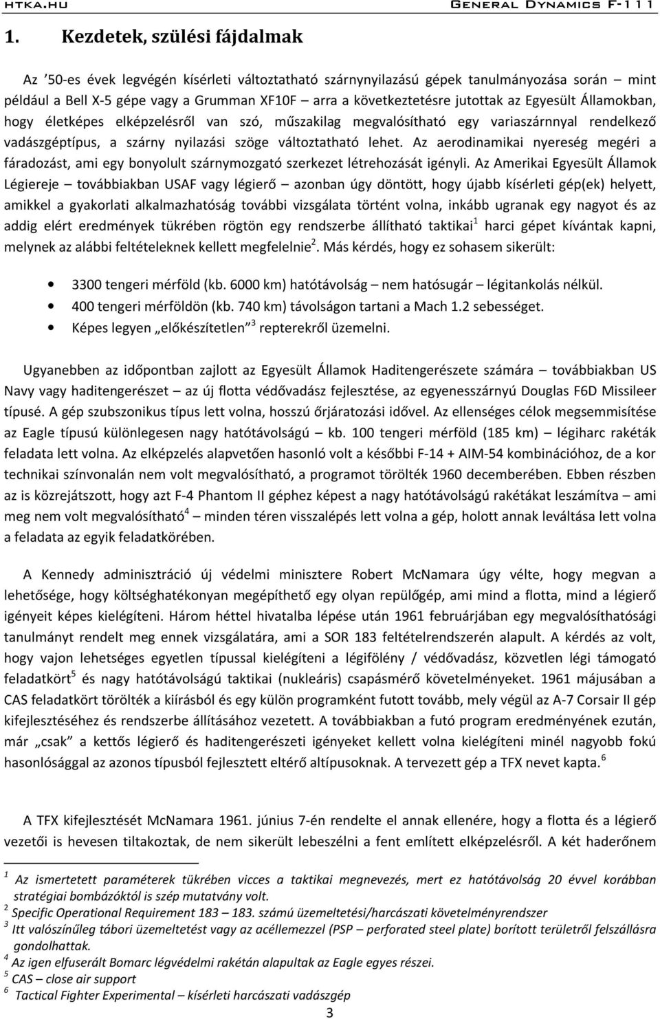 Az aerodinamikai nyereség megéri a fáradozást, ami egy bonyolult szárnymozgató szerkezet létrehozását igényli.