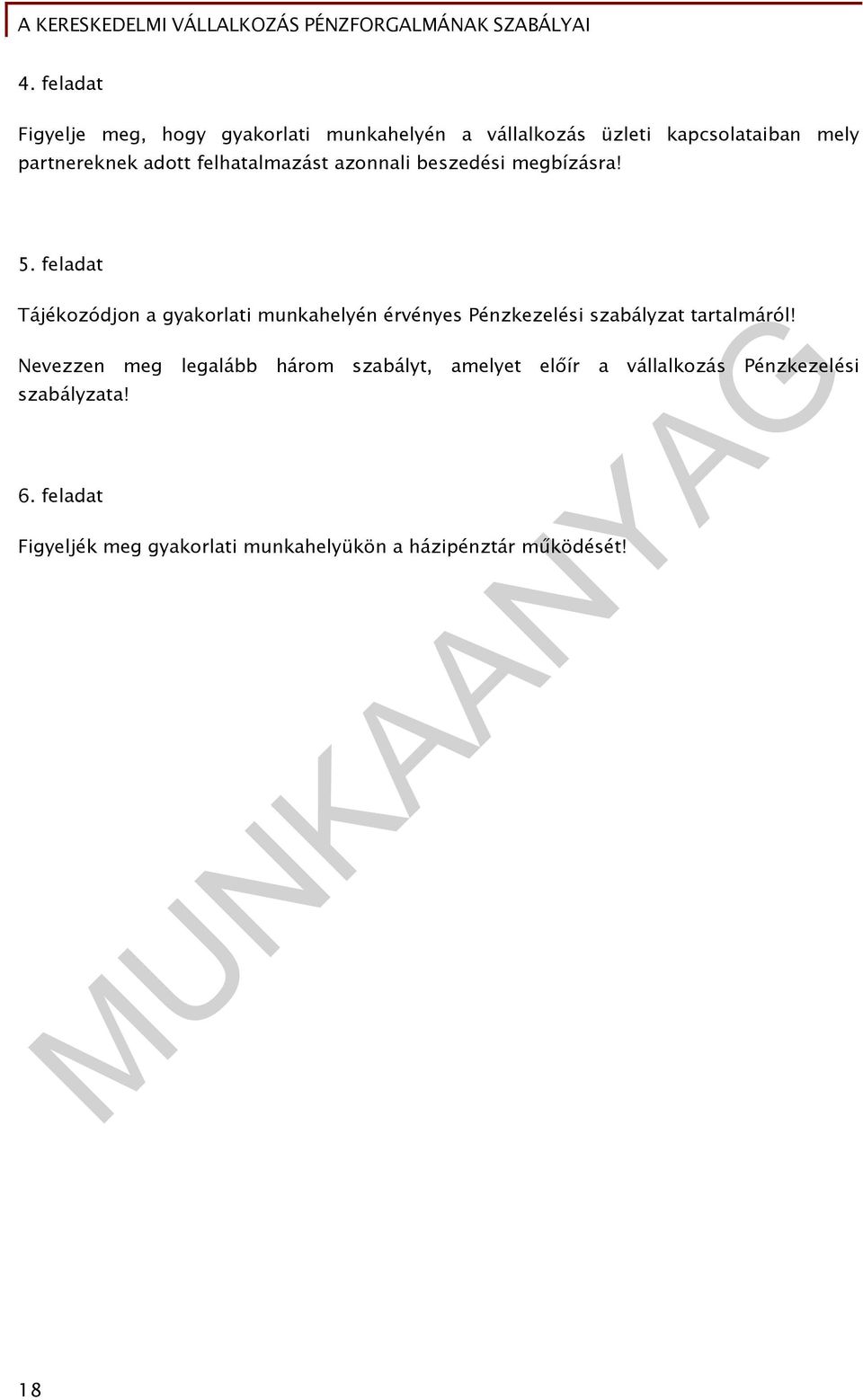 feladat Tájékozódjon a gyakorlati munkahelyén érvényes Pénzkezelési szabályzat tartalmáról!