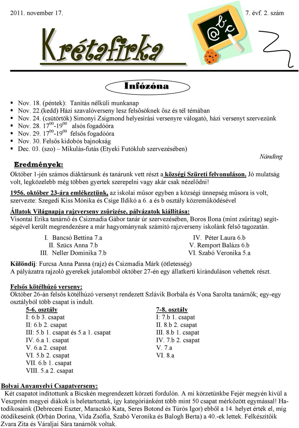 03. (szo) Mikulás-futás (Etyeki Futóklub szervezésében) Nánding Eredmények: Október 1-jén számos diáktársunk és tanárunk vett részt a községi Szüreti felvonuláson.