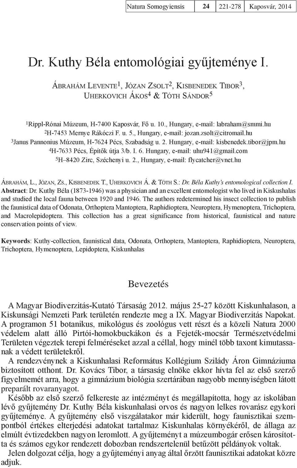 zsolt@citromail.hu 3Janus Pannonius Múzeum, H-7624 Pécs, Szabadság u. 2. Hungary, e-mail: kisbenedek.tibor@jpm.hu 4H-7633 Pécs, Építők útja 3/b. I. 6. Hungary, e-mail: uhu941@gmail.