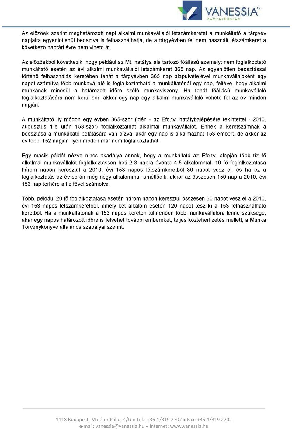 hatálya alá tartozó főállású személyt nem foglalkoztató munkáltató esetén az évi alkalmi munkavállalói létszámkeret 365 nap.